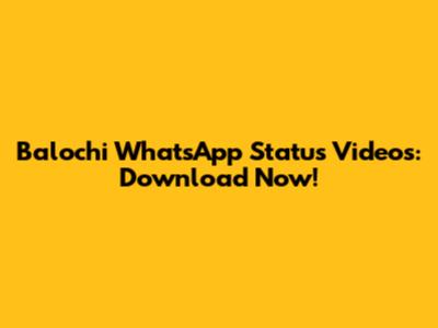 Balochi WhatsApp Status Videos: Download Now!