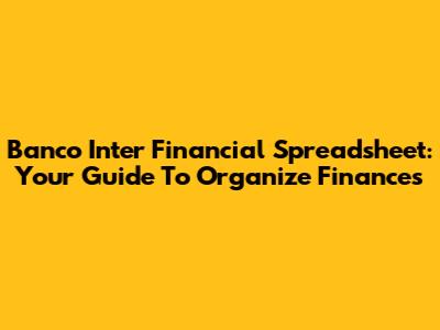 Banco Inter Financial Spreadsheet: Your Guide To Organize Finances