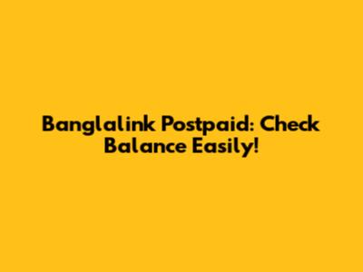Banglalink Postpaid: Check Balance Easily!