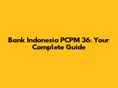 Bank Indonesia PCPM 36: Your Complete Guide