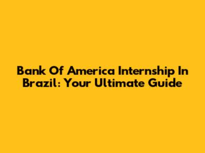 Bank Of America Internship In Brazil: Your Ultimate Guide
