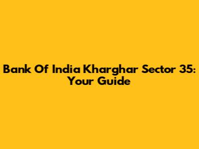 Bank Of India Kharghar Sector 35: Your Guide