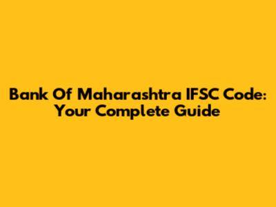 Bank Of Maharashtra IFSC Code: Your Complete Guide