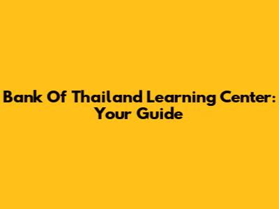 Bank Of Thailand Learning Center: Your Guide