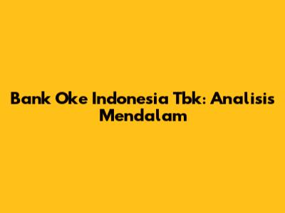 Bank Oke Indonesia Tbk: Analisis Mendalam