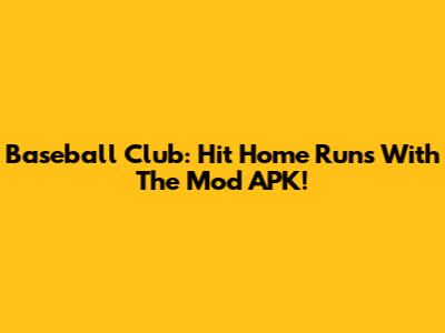 Baseball Club: Hit Home Runs With The Mod APK!