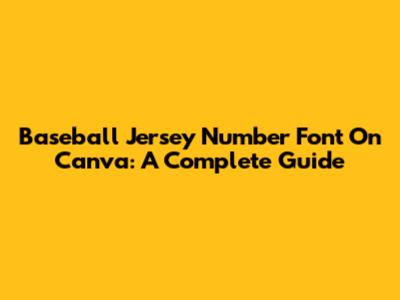 Baseball Jersey Number Font On Canva: A Complete Guide