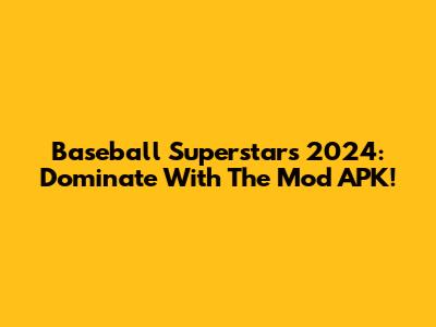 Baseball Superstars 2024: Dominate With The Mod APK!