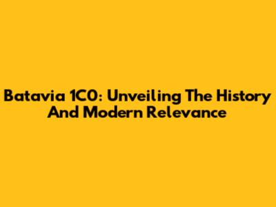 Batavia 1C0: Unveiling The History And Modern Relevance