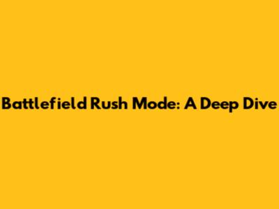 Battlefield Rush Mode: A Deep Dive