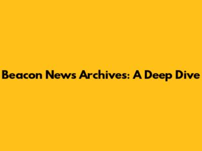 Beacon News Archives: A Deep Dive