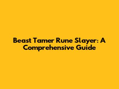 Beast Tamer Rune Slayer: A Comprehensive Guide