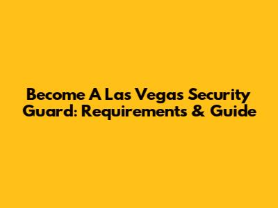 Become A Las Vegas Security Guard: Requirements & Guide