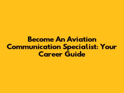 Become An Aviation Communication Specialist: Your Career Guide