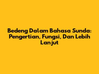 Bedeng Dalam Bahasa Sunda: Pengertian, Fungsi, Dan Lebih Lanjut
