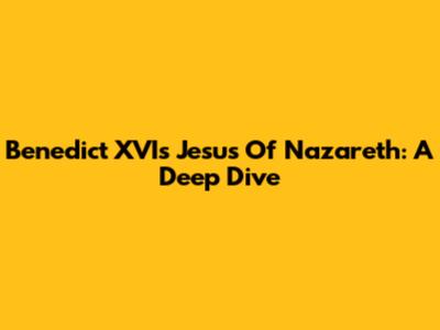 Benedict XVI's Jesus Of Nazareth: A Deep Dive