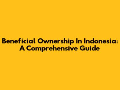 Beneficial Ownership In Indonesia: A Comprehensive Guide