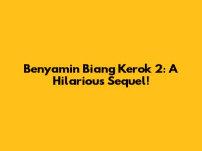 Benyamin Biang Kerok 2: A Hilarious Sequel!