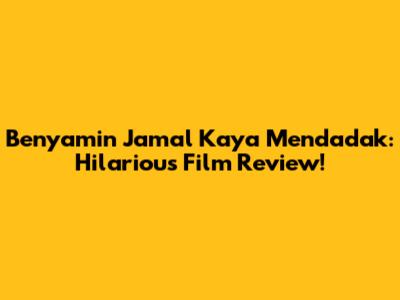 Benyamin Jamal Kaya Mendadak: Hilarious Film Review!
