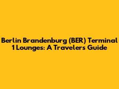 Berlin Brandenburg (BER) Terminal 1 Lounges: A Traveler's Guide