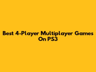 Best 4-Player Multiplayer Games On PS3