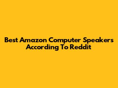 Best Amazon Computer Speakers According To Reddit
