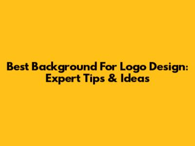 Best Background For Logo Design: Expert Tips & Ideas