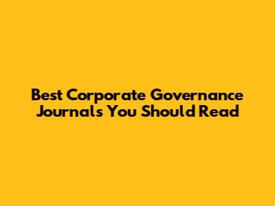 Best Corporate Governance Journals You Should Read