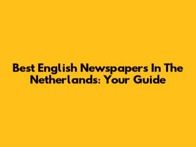 Best English Newspapers In The Netherlands: Your Guide