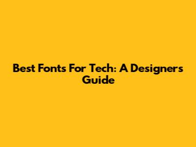 Best Fonts For Tech: A Designer's Guide