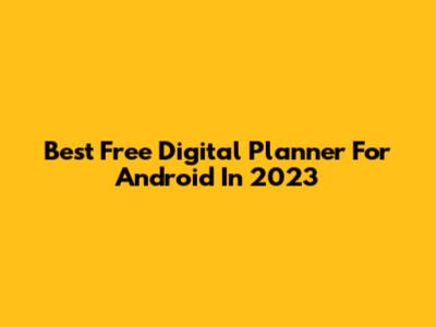 Best Free Digital Planner For Android In 2023