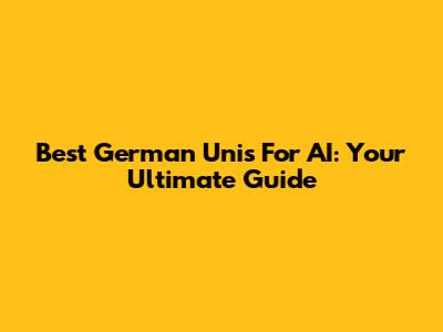 Best German Unis For AI: Your Ultimate Guide