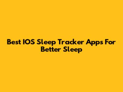 Best IOS Sleep Tracker Apps For Better Sleep