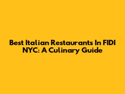 Best Italian Restaurants In FIDI NYC: A Culinary Guide