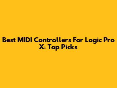 Best MIDI Controllers For Logic Pro X: Top Picks