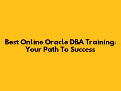Best Online Oracle DBA Training: Your Path To Success