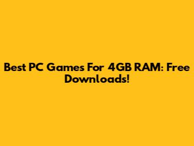 Best PC Games For 4GB RAM: Free Downloads!