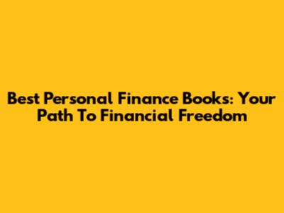 Best Personal Finance Books: Your Path To Financial Freedom