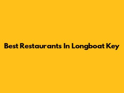 Best Restaurants In Longboat Key