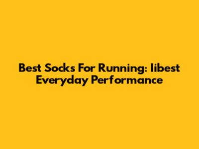 Best Socks For Running: Iibest Everyday Performance