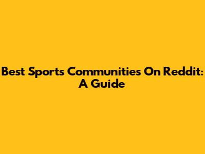 Best Sports Communities On Reddit: A Guide
