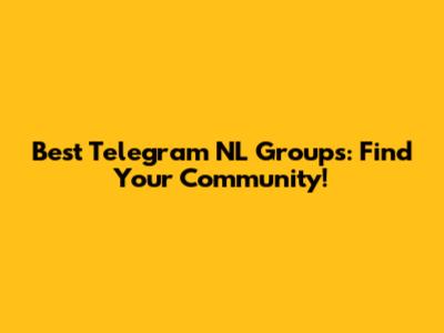 Best Telegram NL Groups: Find Your Community!