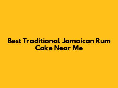 Best Traditional Jamaican Rum Cake Near Me