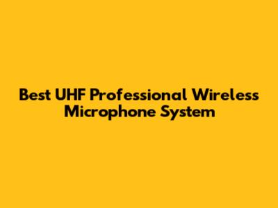 Best UHF Professional Wireless Microphone System
