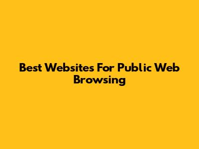 Best Websites For Public Web Browsing