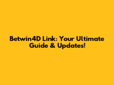 Betwin4D Link: Your Ultimate Guide & Updates!