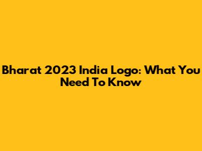 Bharat 2023 India Logo: What You Need To Know