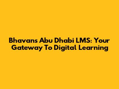Bhavans Abu Dhabi LMS: Your Gateway To Digital Learning