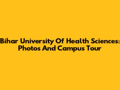 Bihar University Of Health Sciences: Photos And Campus Tour