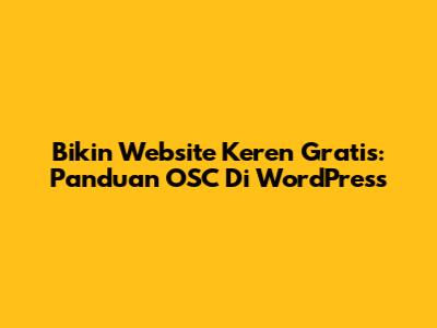 Bikin Website Keren Gratis: Panduan OSC Di WordPress